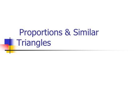 Proportions & Similar Triangles. Objectives/Assignments Use proportionality theorems to calculate segment lengths. To solve real-life problems, such as.