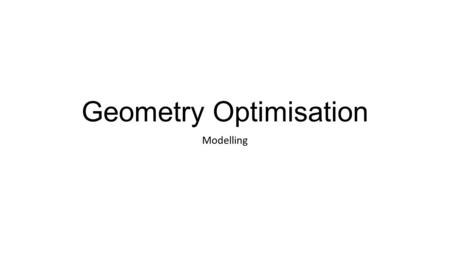 Geometry Optimisation Modelling OH + C 2 H 4 *CH 2 -CH 2 -OH CH 3 -CH 2 -O* 3D PES.