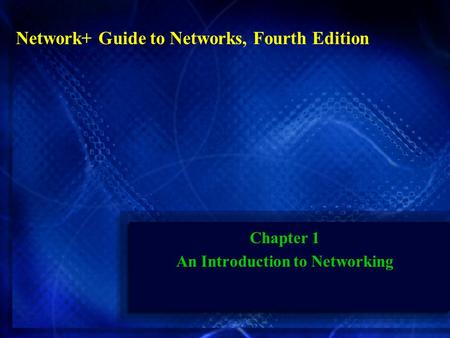 Network+ Guide to Networks, Fourth Edition Chapter 1 An Introduction to Networking.