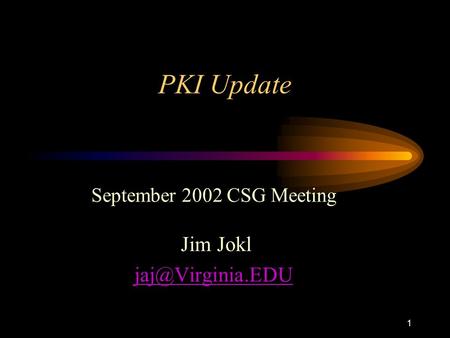 1 PKI Update September 2002 CSG Meeting Jim Jokl