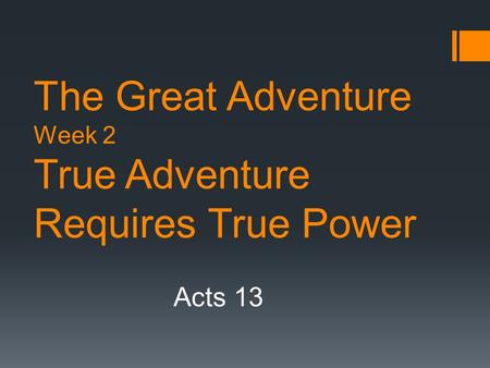 The Great Adventure Week 2 True Adventure Requires True Power Acts 13.