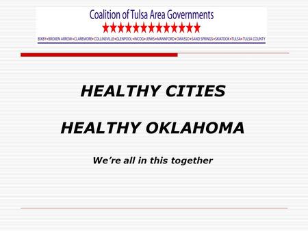 HEALTHY CITIES HEALTHY OKLAHOMA We’re all in this together.