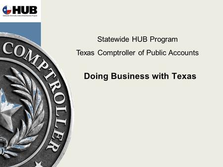 Doing Business with Texas Statewide HUB Program Texas Comptroller of Public Accounts.