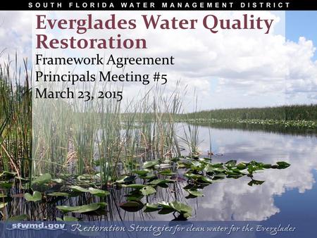 Framework Agreement Principals Meeting #5 March 23, 2015 Everglades Water Quality Restoration.