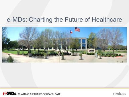 E-MDs: Charting the Future of Healthcare. PAGE 2 Company Background Founded in 1996 by David L. Winn, M.D. Headquartered in Austin, Texas Over 160 proud.
