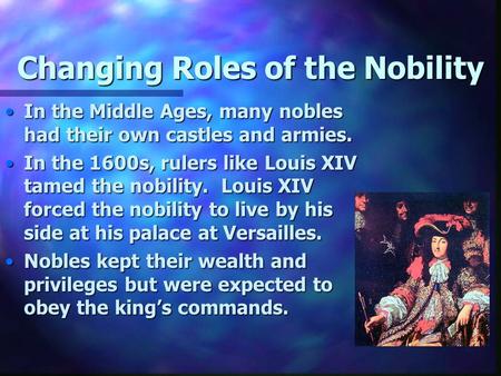 Changing Roles of the Nobility In the Middle Ages, many nobles had their own castles and armies.In the Middle Ages, many nobles had their own castles and.