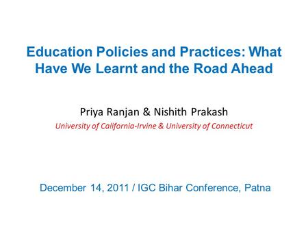 Education Policies and Practices: What Have We Learnt and the Road Ahead Priya Ranjan & Nishith Prakash University of California-Irvine & University of.