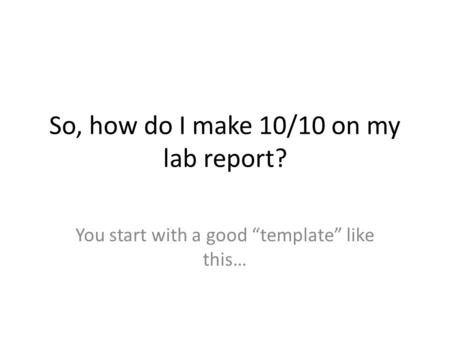 So, how do I make 10/10 on my lab report?