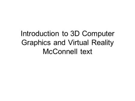 Introduction to 3D Computer Graphics and Virtual Reality McConnell text.