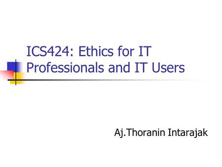 ICS424: Ethics for IT Professionals and IT Users