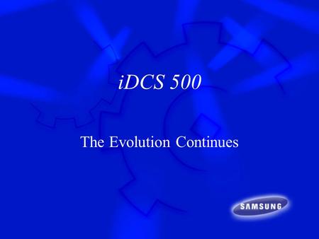 IDCS 500 The Evolution Continues. What is the iDCS 500? The next generation of the DCS Family –Bigger--unique networking possibilities –Versatile--new.