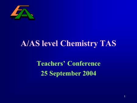 1 A/AS level Chemistry TAS Teachers’ Conference 25 September 2004.