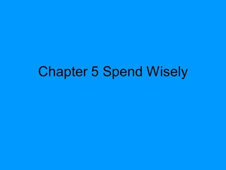 Chapter 5 Spend Wisely.