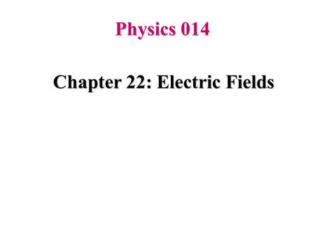 Chapter 22: Electric Fields