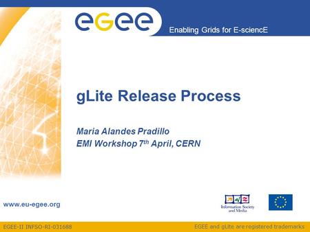 EGEE-II INFSO-RI-031688 Enabling Grids for E-sciencE www.eu-egee.org EGEE and gLite are registered trademarks gLite Release Process Maria Alandes Pradillo.