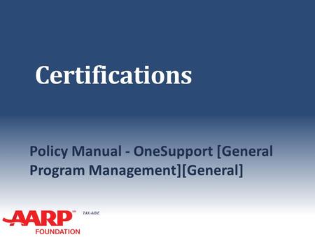 TAX-AIDE Certifications Policy Manual - OneSupport [General Program Management][General]