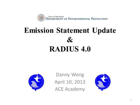 Emission Statement Update & RADIUS 4.0 Danny Wong April 10, 2013 ACE Academy 1.