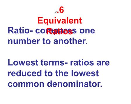 Ratio- compares one number to another.
