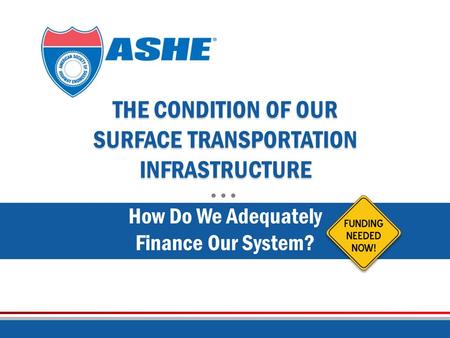 THE CONDITION OF OUR SURFACE TRANSPORTATION INFRASTRUCTURE How Do We Adequately Finance Our System?