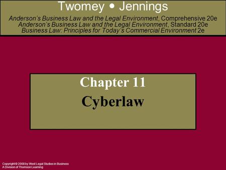 Copyright © 2008 by West Legal Studies in Business A Division of Thomson Learning Chapter 11 Cyberlaw Twomey Jennings Anderson’s Business Law and the Legal.