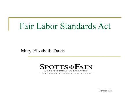 Copyright 2005 Fair Labor Standards Act Mary Elizabeth Davis.