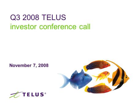 November 7, 2008 Q3 2008 TELUS investor conference call.