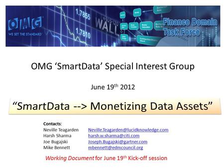 OMG ‘SmartData’ Special Interest Group June 19 th 2012 Contacts: Neville Teagarden