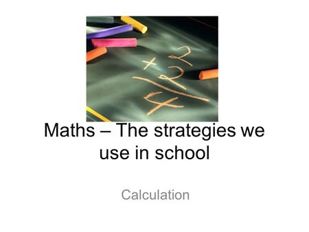Maths – The strategies we use in school Calculation.