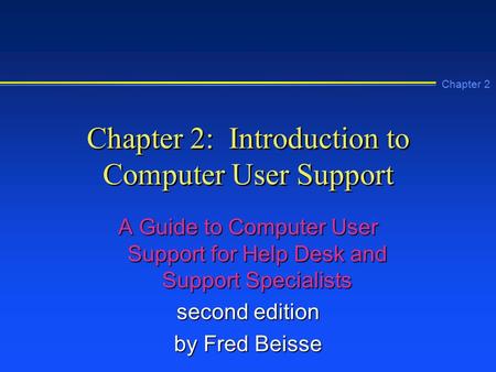 Chapter 2: Introduction to Computer User Support