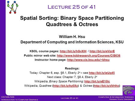 Computing & Information Sciences Kansas State University CIS 536/636 Introduction to Computer Graphics Lecture 25 of 41 William H. Hsu Department of Computing.