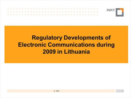 © RRT1 Regulatory Developments of Electronic Communications during 2009 in Lithuania.