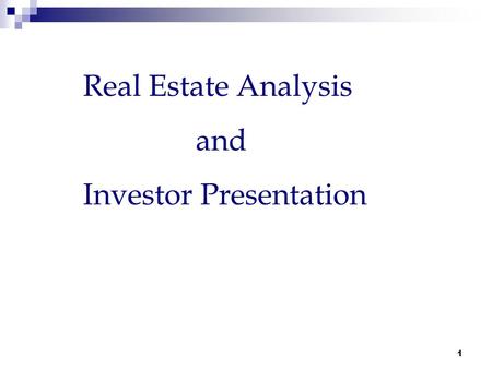1 Real Estate Analysis and Investor Presentation.