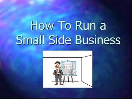 How To Run a Small Side Business. Class Topics Introductions Introductions Background Background Prospects Prospects The Excellerator DJ Service The Excellerator.