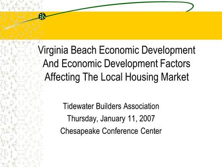 Virginia Beach Economic Development And Economic Development Factors Affecting The Local Housing Market Tidewater Builders Association Thursday, January.