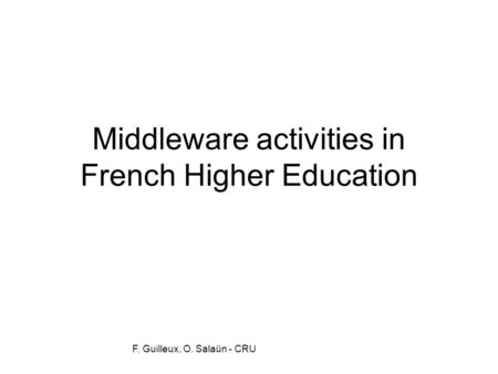 F. Guilleux, O. Salaün - CRU Middleware activities in French Higher Education.