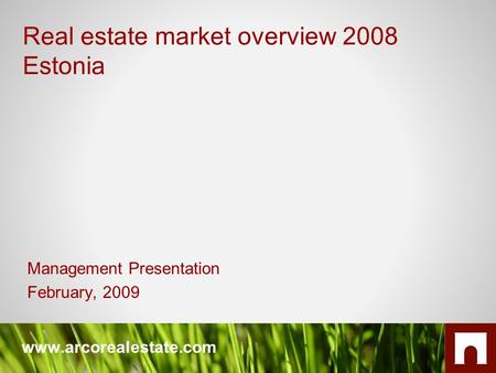 Www.arcorealestate.com Management Presentation February, 2009 Real estate market overview 2008 Estonia.