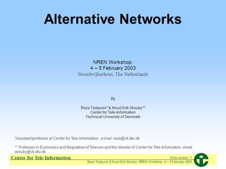 Center for Tele-Information Reza Tadayoni & Knud Erik Skouby, NREN Workshop, 4 – 5 February 2003 Slide number: 1 Alternative Networks NREN Workshop: 4.