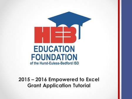 2015 – 2016 Empowered to Excel Grant Application Tutorial.