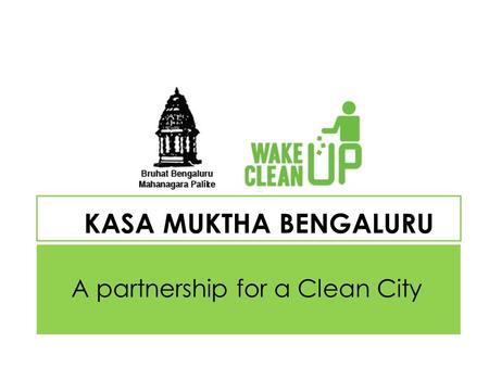 KASA MUKTHA BENGALURU A partnership for a Clean City.