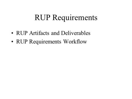 RUP Requirements RUP Artifacts and Deliverables