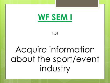 WF SEM I 1.01 Acquire information about the sport/event industry.