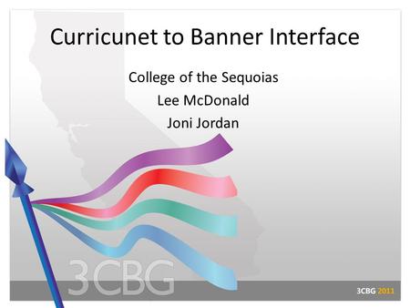 Curricunet to Banner Interface College of the Sequoias Lee McDonald Joni Jordan.