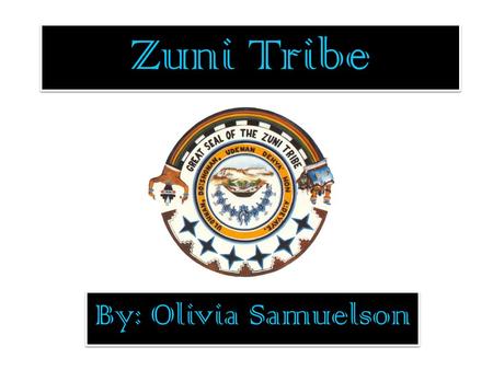 Zuni Tribe By: Olivia Samuelson.