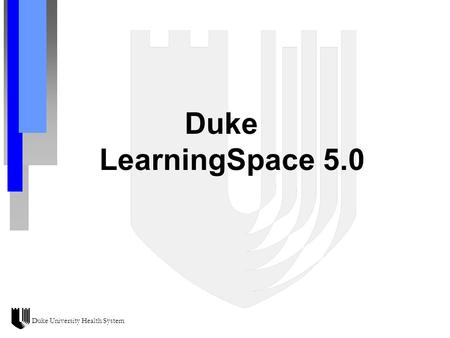 Duke University Health System Duke LearningSpace 5.0.