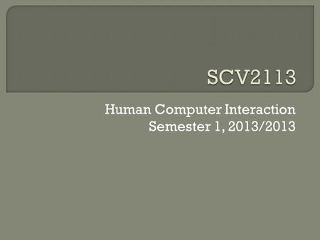 Human Computer Interaction Semester 1, 2013/2013.