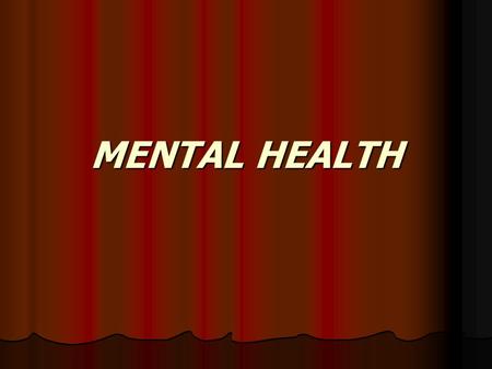 MENTAL HEALTH. Mental Health Definition: Health is defined as a stage of complete physical, mental and social well-being and not merely the absence of.