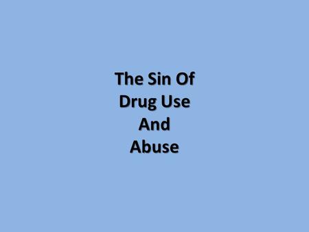 The Sin Of Drug Use And Abuse