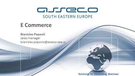 Solutions for Demanding Business E Commerce Branislav Popović sales manager