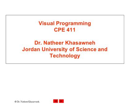  Dr. Natheer Khasawneh. Visual Programming CPE 411 Dr. Natheer Khasawneh Jordan University of Science and Technology.