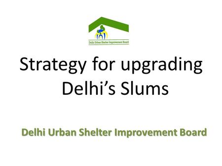 Strategy for upgrading Delhi’s Slums